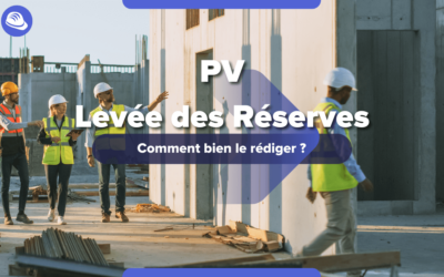 Comment bien rédiger son PV de levée de réserves ?